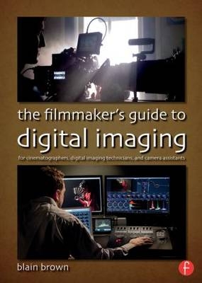 Filmmaker's Guide to Digital Imaging -  Blain Brown