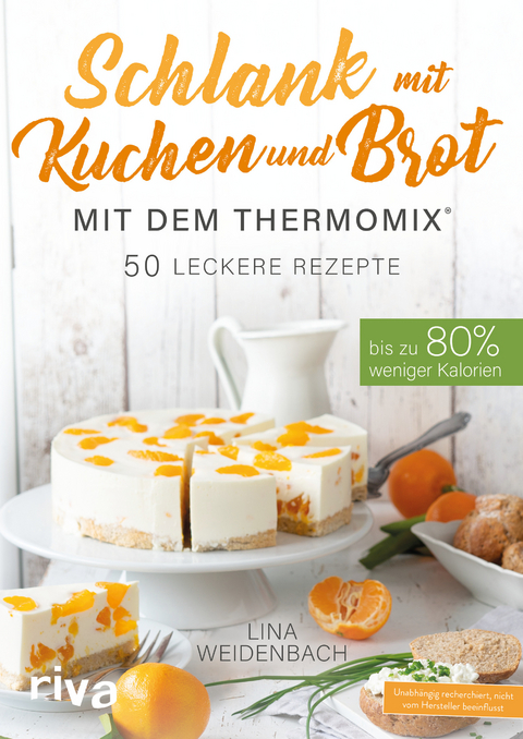 Schlank mit Kuchen und Brot mit dem Thermomix® - Lina Weidenbach