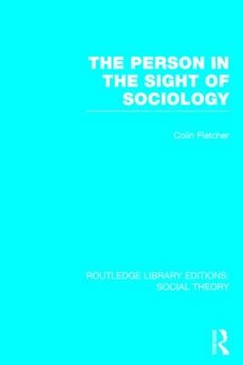 Person in the Sight of Sociology (RLE Social Theory) -  Colin Fletcher