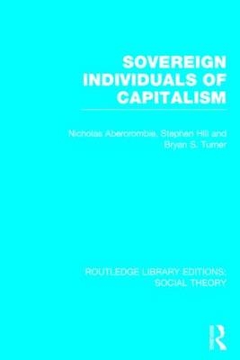 Sovereign Individuals of Capitalism (RLE Social Theory) -  Nicholas Abercrombie,  Stephen Hill,  Bryan S. Turner