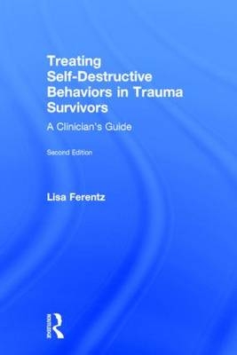 Treating Self-Destructive Behaviors in Trauma Survivors -  Lisa Ferentz