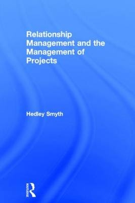 Relationship Management and the Management of Projects -  Hedley Smyth