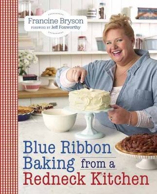 Blue Ribbon Baking from a Redneck Kitchen -  Francine Bryson