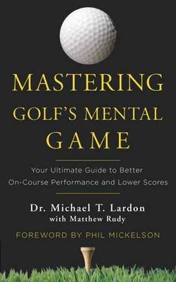 Mastering Golf's Mental Game -  Michael Lardon,  Matthew Rudy