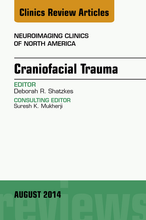 Craniofacial Trauma, An Issue of Neuroimaging Clinics -  Deborah R. Shatzkes