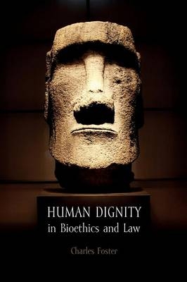 Human Dignity in Bioethics and Law -  Charles Foster