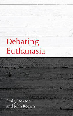 Debating Euthanasia -  Emily Jackson,  John Keown