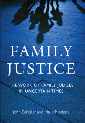 Family Justice -  Professor John Eekelaar,  Mavis Maclean