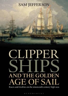 Clipper Ships and the Golden Age of Sail -  Sam Jefferson