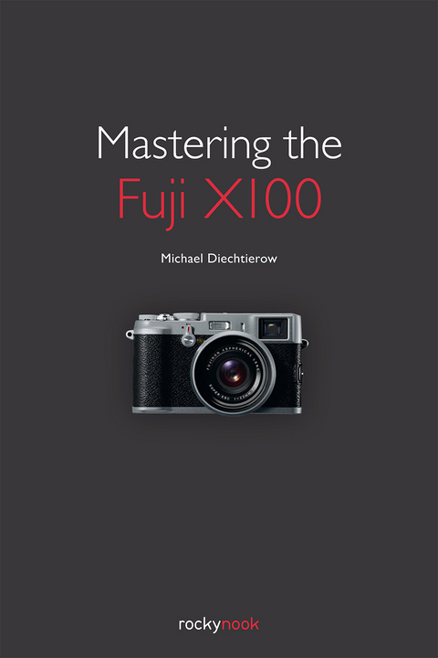 Mastering the Fuji X100 -  Michael Diechtierow