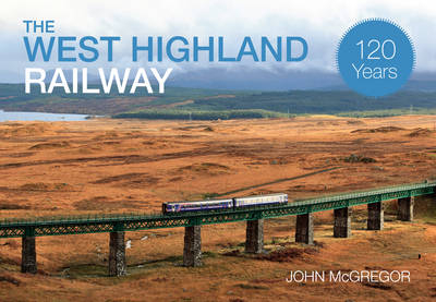 West Highland Railway 120 Years -  John McGregor