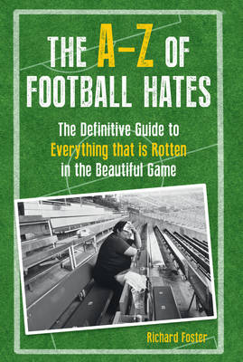 A-Z of Football Hates -  Richard Foster