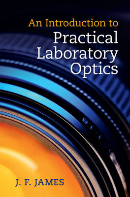 Introduction to Practical Laboratory Optics -  J. F. James