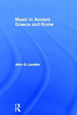 Music in Ancient Greece and Rome -  John G Landels