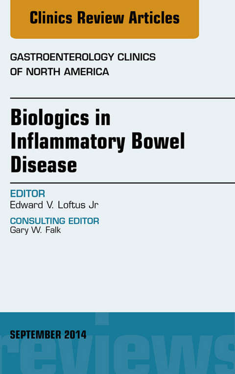 Biologics in Inflammatory Bowel Disease, An issue of Gastroenterology Clinics of North America -  Edward V. Loftus Jr