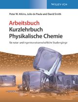 Kurzlehrbuch Physikalische Chemie - Arbeitsbuch - Peter W. Atkins, Julio de Paula, David Smith