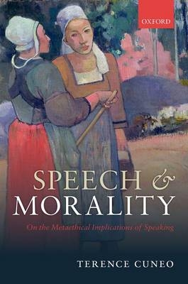 Speech and Morality: On the Metaethical Implications of Speaking -  Terence Cuneo