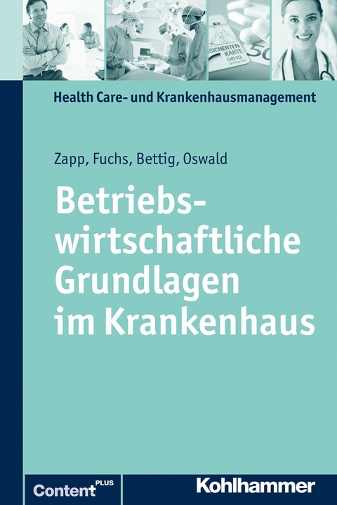 Betriebswirtschaftliche Grundlagen im Krankenhaus - Winfried Zapp, Julia Oswald, Uwe Bettig, Christine Fuchs