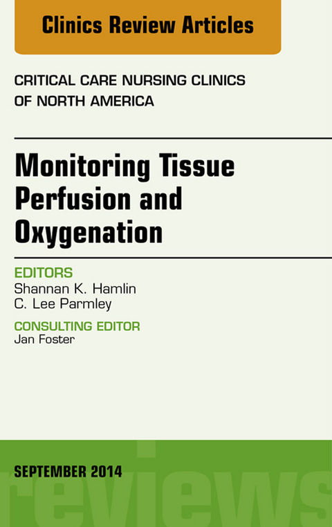 Monitoring Tissue Perfusion and Oxygenation, An Issue of Critical Nursing Clinics -  Shannan Hamlin