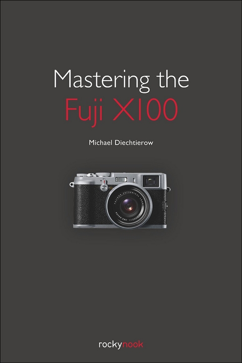 Mastering the Fuji X100 -  Michael Diechtierow