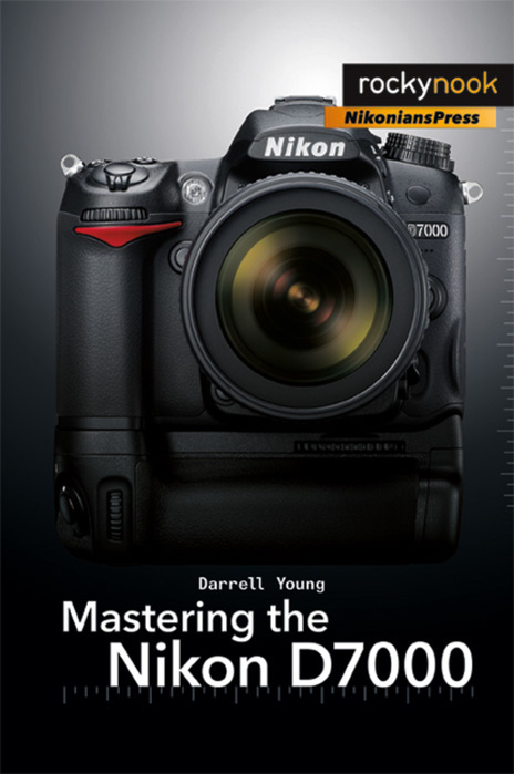 Mastering the Nikon D7000 -  Darrell Young