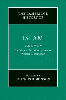 New Cambridge History of Islam: Volume 5, The Islamic World in the Age of Western Dominance - 