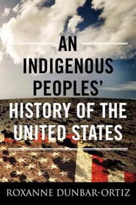 Indigenous Peoples' History of the United States -  Roxanne Dunbar-Ortiz