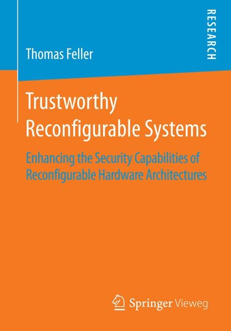 Trustworthy Reconfigurable Systems - Thomas Feller