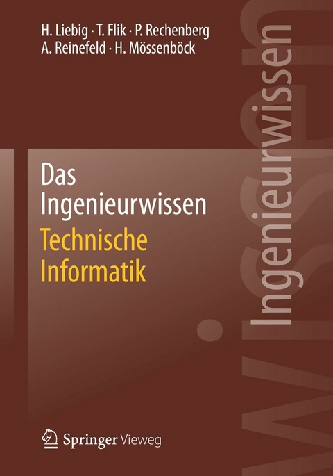 Das Ingenieurwissen: Technische Informatik - Hans Liebig, Thomas Flik, Peter Rechenberg, Alexander Reinefeld, Hanspeter Mössenböck