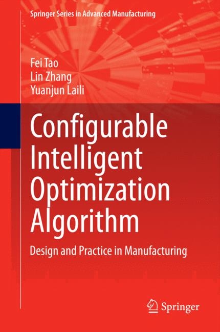 Configurable Intelligent Optimization Algorithm - Fei Tao, Lin Zhang, Yuanjun Laili