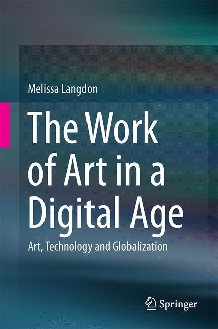 The Work of Art in a Digital Age: Art, Technology and Globalisation - Melissa Langdon