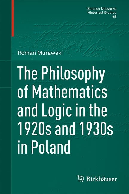 The Philosophy of Mathematics and Logic in the 1920s and 1930s in Poland - Roman Murawski