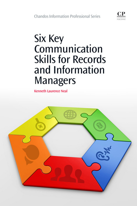 Six Key Communication Skills for Records and Information Managers -  Kenneth Laurence Neal