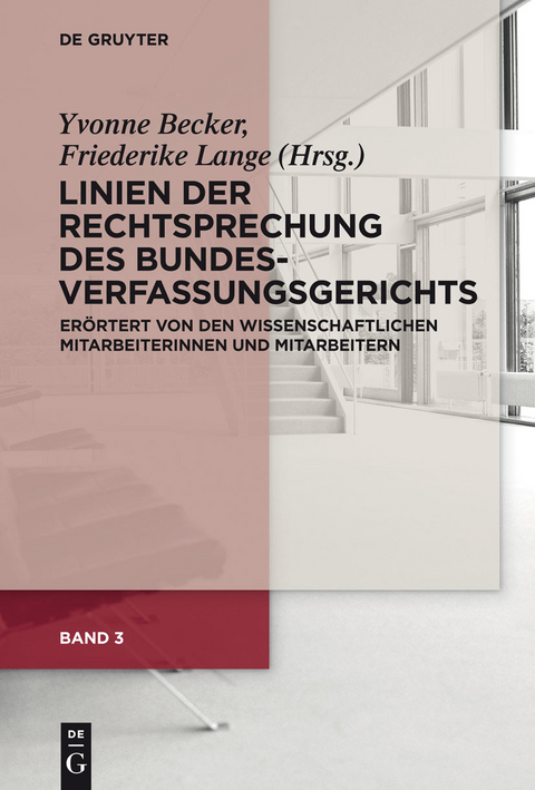 Linien der Rechtsprechung des Bundesverfassungsgerichts - erörtert von den wissenschaftlichen Mitarbeiterinnen und Mitarbeitern. Band 3 - 