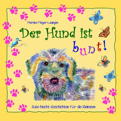 Der Hund ist bunt! - Martina Mayer-Lauingen