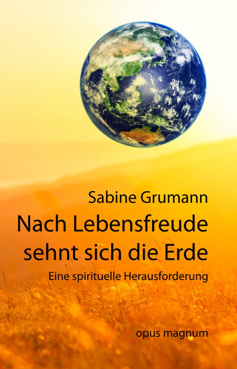 Nach Lebensfreude sehnt sich die Erde - Sabine Grumann