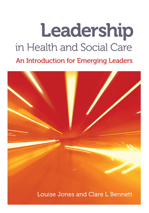 Leadership in Health and Social Care - Louise Jones, Clare L. Bennett