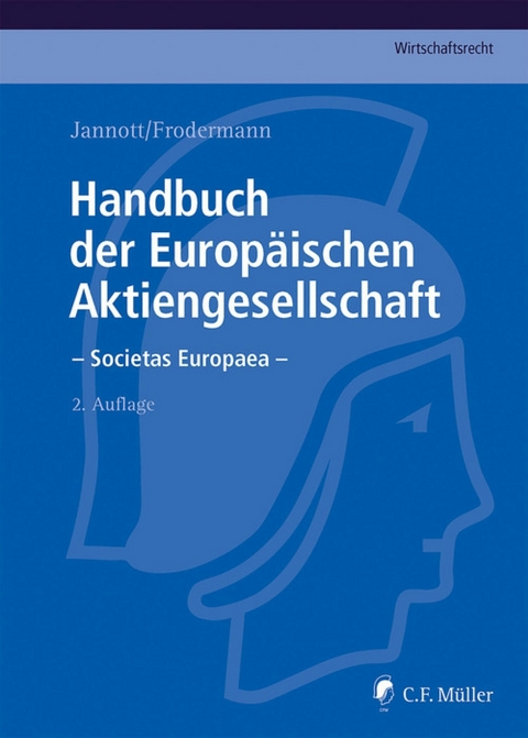 Handbuch der Europäischen Aktiengesellschaft - Societas Europaea - LL.M. Becker  Jörn, LL.M. Bodenschatz  Nadine, Heino Büsching, Dermot Fleischmann, Michael C. Frege, Jürgen Frodermann, LL.M Fürst  Roland, Marcel  eMBA Hagemann, Markus Hunger, Dirk Jannott, Rainer Kienast, Judith Klahr, Klaus-Günter Klein, Martin Kuhn, Matthias Nicht, Robert Schreiner, Hans-Peter Schwintowski, Hans Claudius  M.C.J. Taschner, Franziska Tobies, Rüdiger Veil