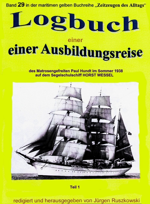 Logbuch einer Ausbildungsreise des Matrosengefreiten Paul Hundt im Sommer 1938 auf Segelschulschiff HORST WESSEL - Jürgen Ruszkowski