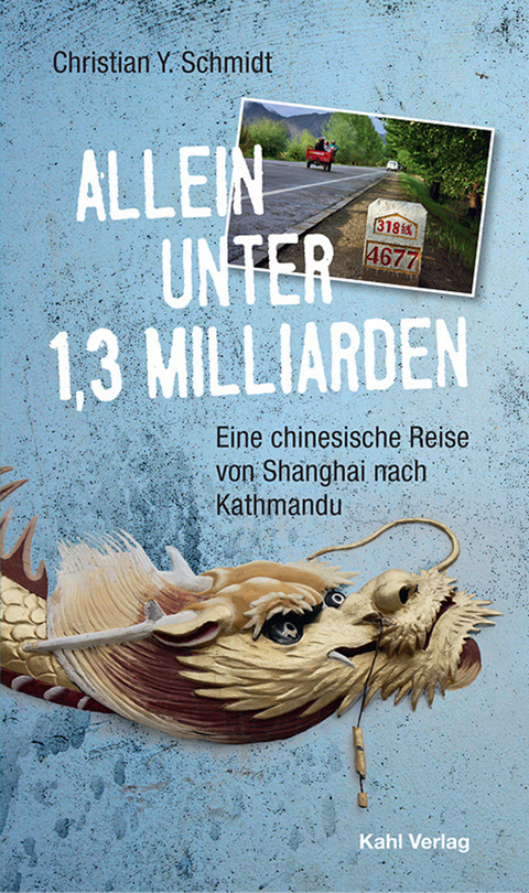 Allein unter 1,3 Milliarden: Eine chinesische Reise von Shanghai bis Kathmandu -  Christian Y. Schmidt