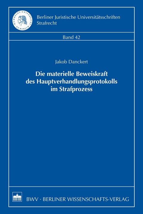 Die materielle Beweiskraft des Hauptverhandlungsprotokolls im Strafprozess - Jakob Danckert