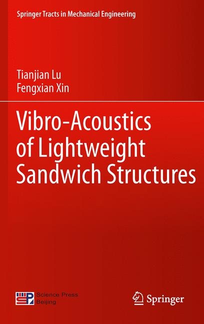 Vibro-Acoustics of Lightweight Sandwich Structures - Tianjian Lu, Fengxian Xin