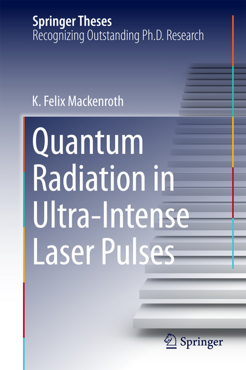 Quantum Radiation in Ultra-Intense Laser Pulses - K. Felix Mackenroth