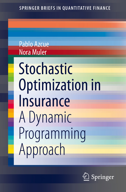 Stochastic Optimization in Insurance - Pablo Azcue, Nora Muler