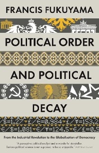 Political Order and Political Decay - Francis Fukuyama