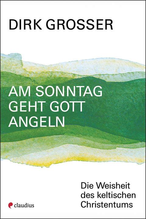 Am Sonntag geht Gott angeln - Dirk Grosser