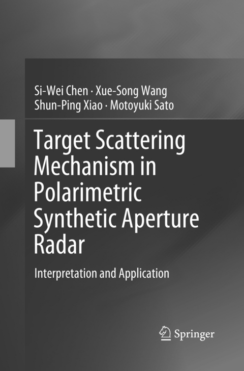 Target Scattering Mechanism in Polarimetric Synthetic Aperture Radar - Si-Wei Chen, Xue-Song Wang, Shun-Ping Xiao, Motoyuki Sato