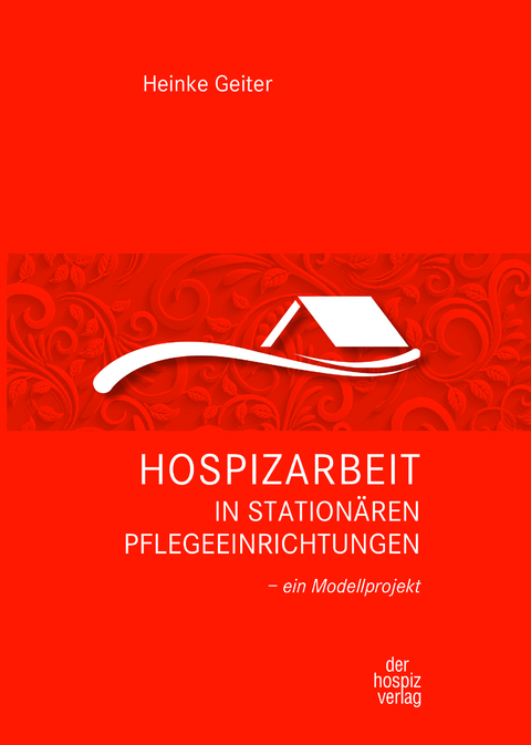 Hospizarbeit in stationären Pflegeeinrichtungen - Heinke Geiter