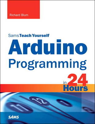 Arduino Programming in 24 Hours, Sams Teach Yourself -  Richard Blum