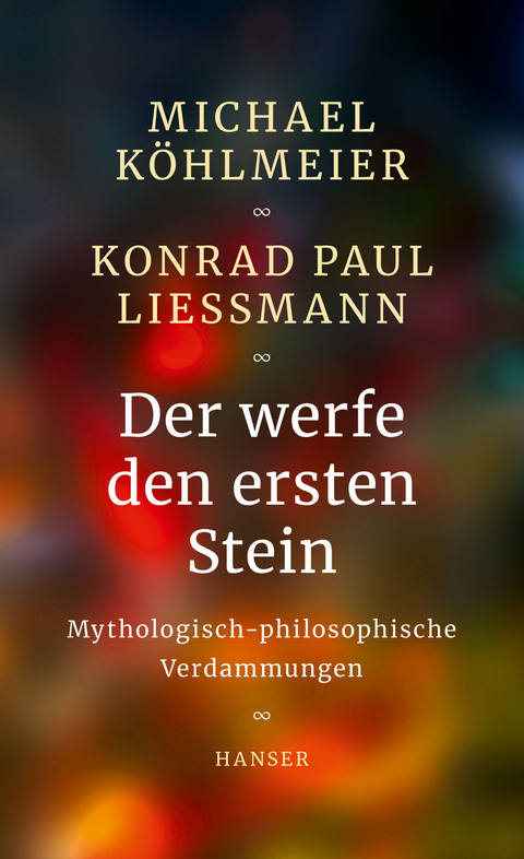 Der werfe den ersten Stein - Michael Köhlmeier, Konrad Paul Liessmann